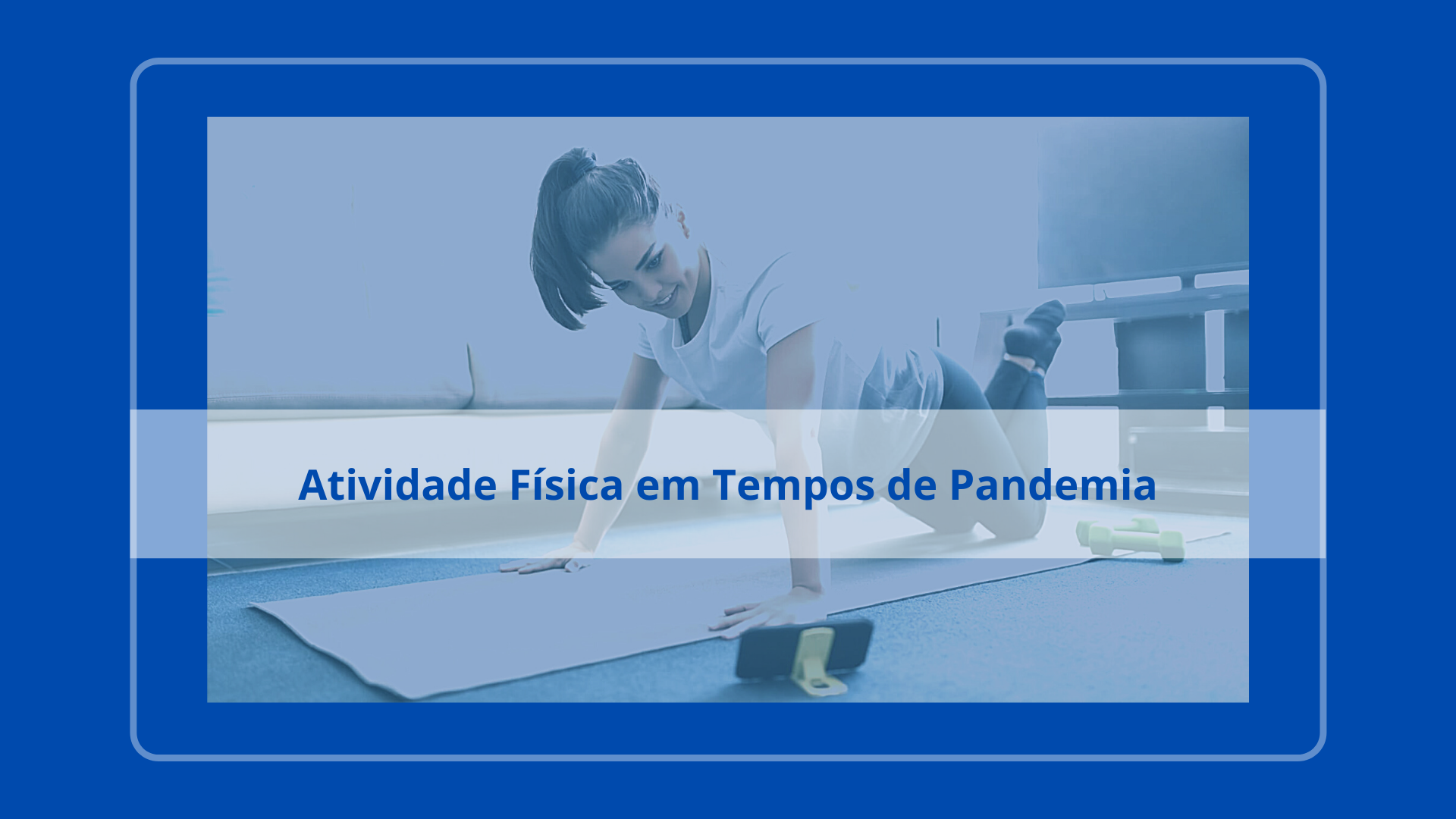 Leia mais sobre o artigo Atividade Física em Tempos de Pandemia